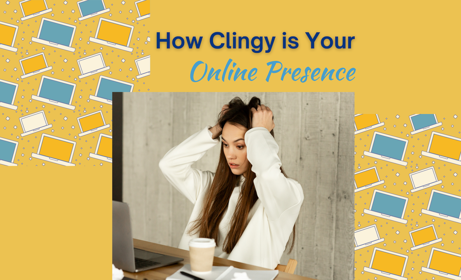 how clingy is your online presence